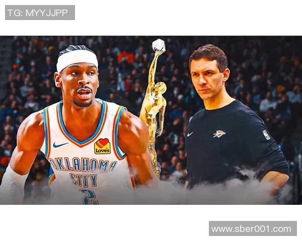 谢伊吉尔杰斯亚历山大如何引领球队迈向新的辉煌巅峰